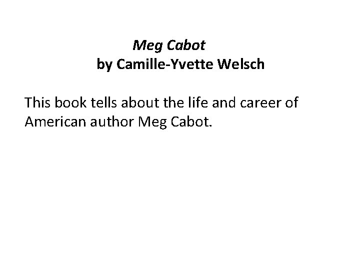 Meg Cabot by Camille-Yvette Welsch This book tells about the life and career of