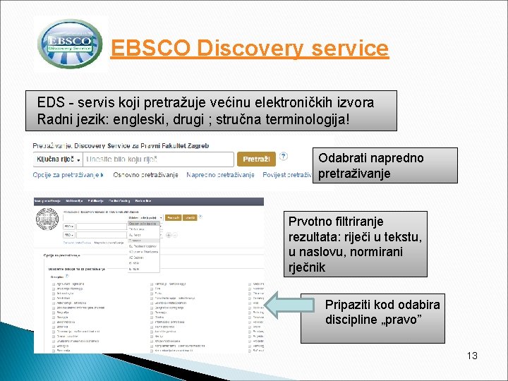  EBSCO Discovery service EDS - servis koji pretražuje većinu elektroničkih izvora Radni jezik: