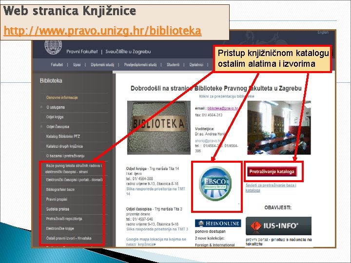 Web stranica Knjižnice http: //www. pravo. unizg. hr/biblioteka Pristup knjižničnom katalogu i ostalim alatima