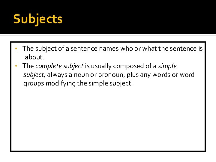 Subjects The subject of a sentence names who or what the sentence is about.