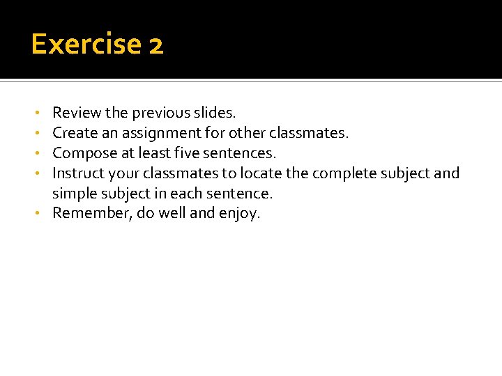 Exercise 2 Review the previous slides. Create an assignment for other classmates. Compose at