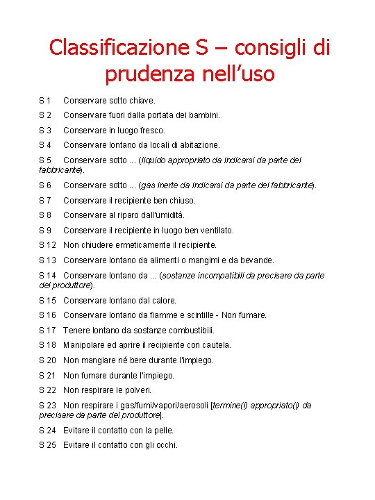 Classificazione S – consigli di prudenza nell’uso S 1 Conservare sotto chiave. S 2