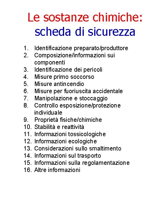 Le sostanze chimiche: scheda di sicurezza 1. Identificazione preparato/produttore 2. Composizione/informazioni sui componenti 3.