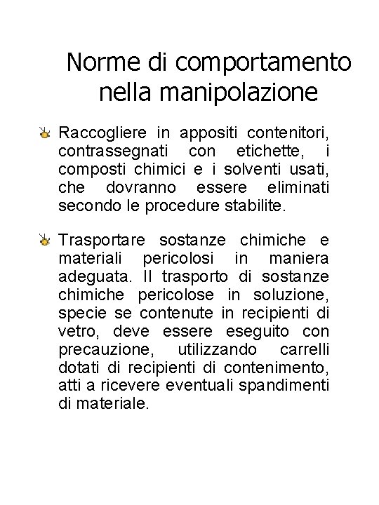 Norme di comportamento nella manipolazione Raccogliere in appositi contenitori, contrassegnati con etichette, i composti