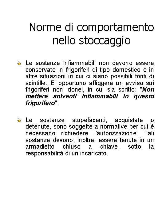 Norme di comportamento nello stoccaggio Le sostanze infiammabili non devono essere conservate in frigoriferi