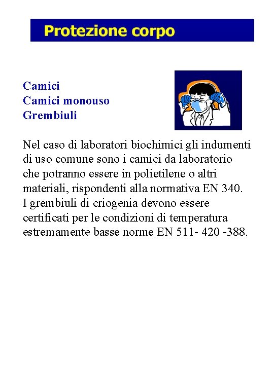 Camici monouso Grembiuli Nel caso di laboratori biochimici gli indumenti di uso comune sono