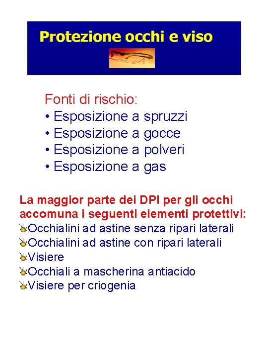 Fonti di rischio: • Esposizione a spruzzi • Esposizione a gocce • Esposizione a