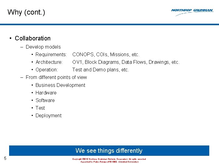 Why (cont. ) • Collaboration – Develop models • Requirements: CONOPS, COIs, Missions, etc.