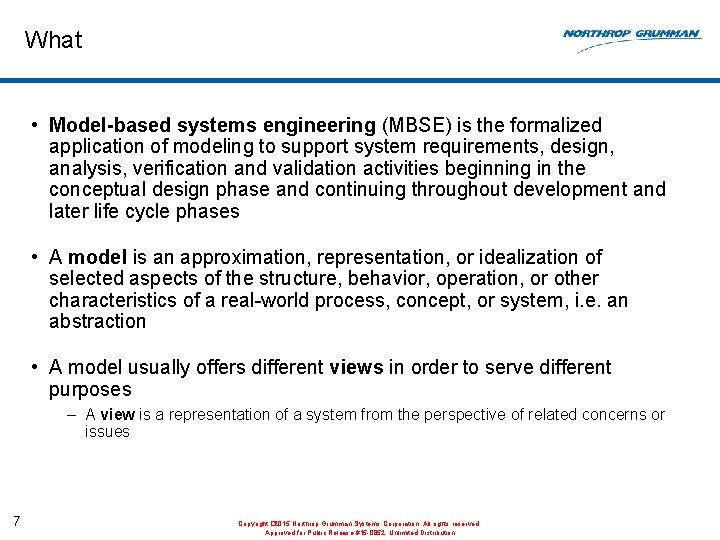 What • Model-based systems engineering (MBSE) is the formalized application of modeling to support