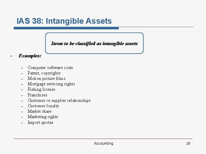 IAS 38: Intangible Assets Items to be classified as intangible assets • Examples: –