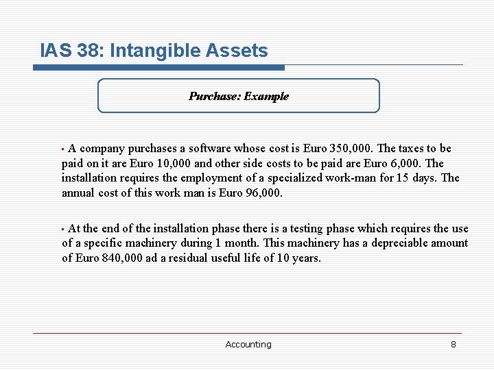 IAS 38: Intangible Assets Purchase: Example A company purchases a software whose cost is
