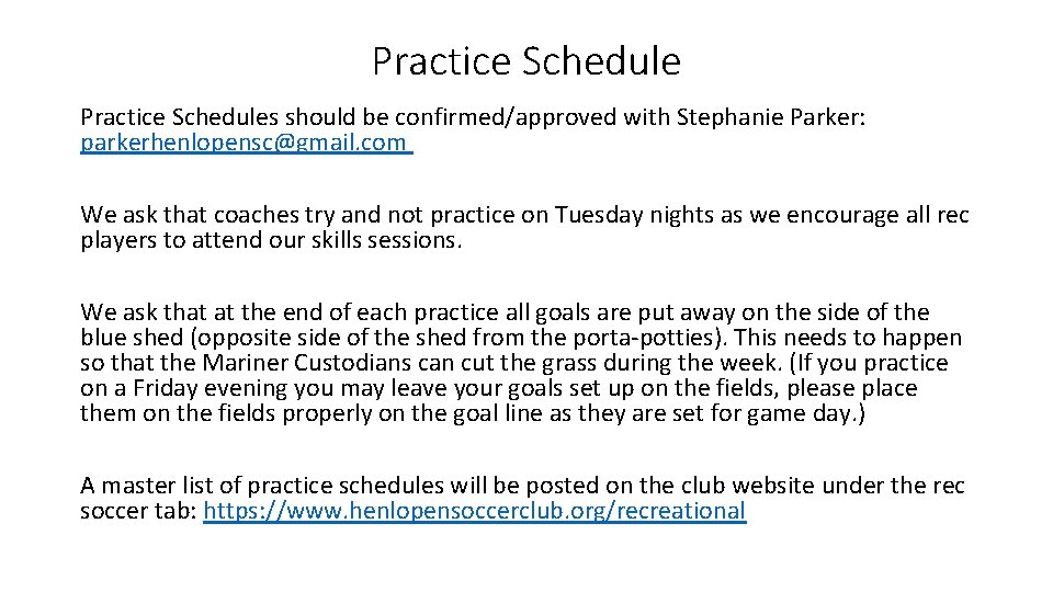 Practice Schedules should be confirmed/approved with Stephanie Parker: parkerhenlopensc@gmail. com We ask that coaches