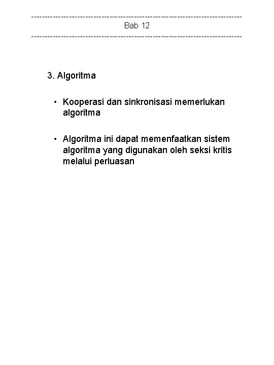 ---------------------------------------Bab 12 --------------------------------------- 3. Algoritma • Kooperasi dan sinkronisasi memerlukan algoritma • Algoritma ini