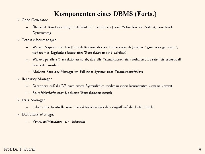  • Code-Generator Komponenten eines DBMS (Forts. ) – Übersetzt Benutzerauftrag in elementare Operationen