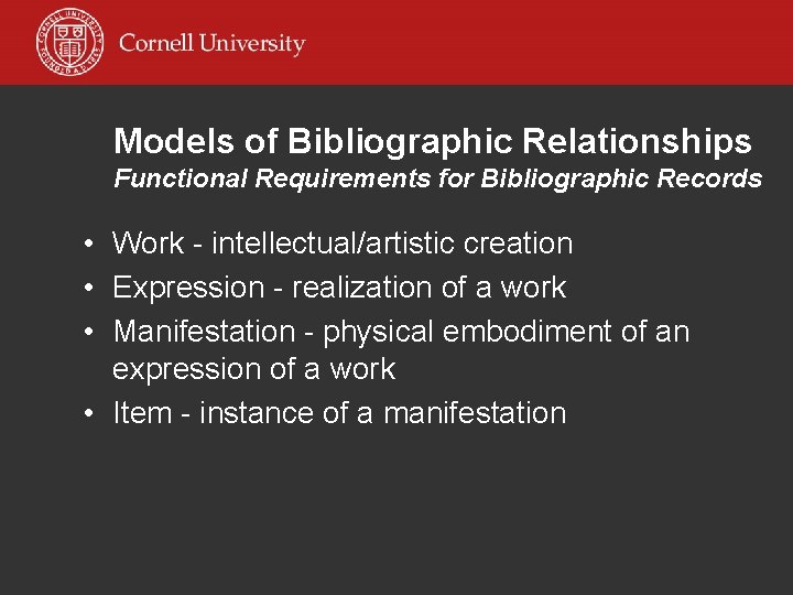 Models of Bibliographic Relationships Functional Requirements for Bibliographic Records • Work - intellectual/artistic creation