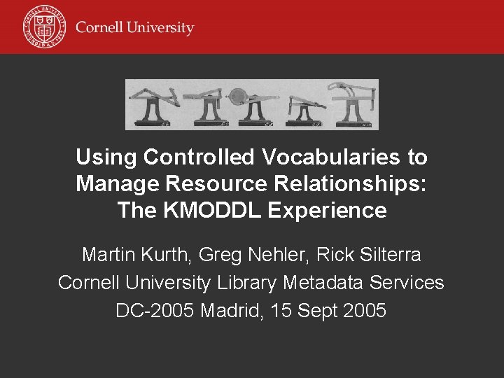 Using Controlled Vocabularies to Manage Resource Relationships: The KMODDL Experience Martin Kurth, Greg Nehler,