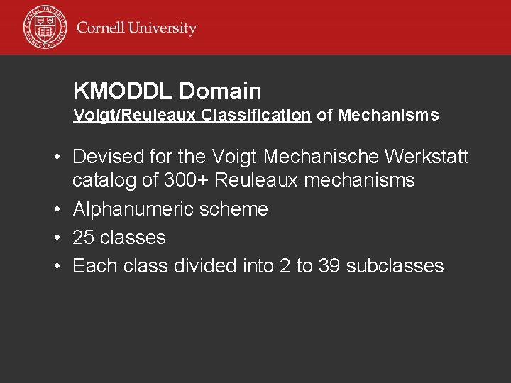 KMODDL Domain Voigt/Reuleaux Classification of Mechanisms • Devised for the Voigt Mechanische Werkstatt catalog