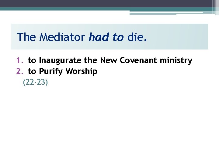 The Mediator had to die. 1. to Inaugurate the New Covenant ministry 2. to