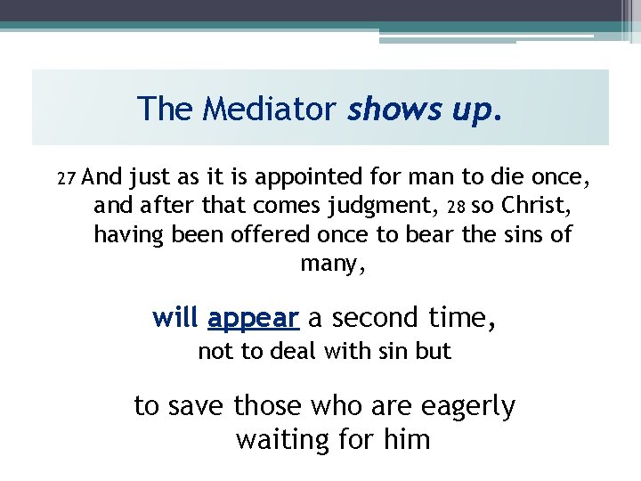 The Mediator shows up. 27 And just as it is appointed for man to