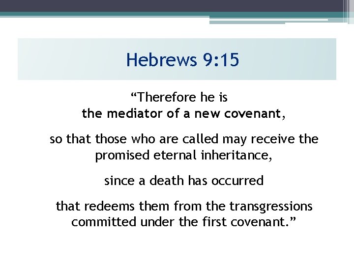 Hebrews 9: 15 “Therefore he is the mediator of a new covenant, so that