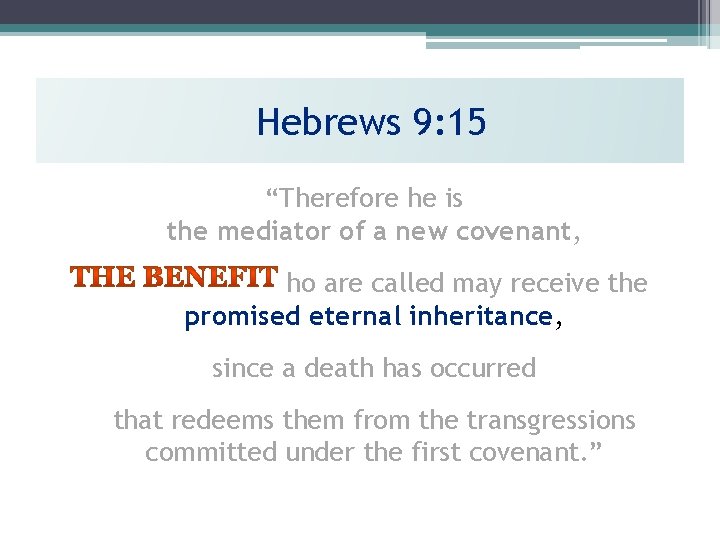 Hebrews 9: 15 “Therefore he is the mediator of a new covenant, so that