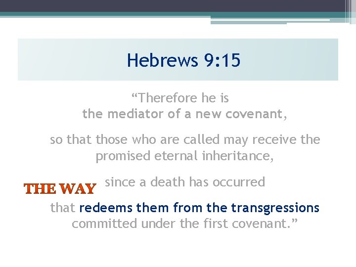 Hebrews 9: 15 “Therefore he is the mediator of a new covenant, so that