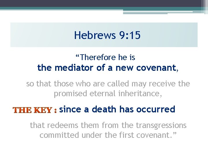 Hebrews 9: 15 “Therefore he is the mediator of a new covenant, so that