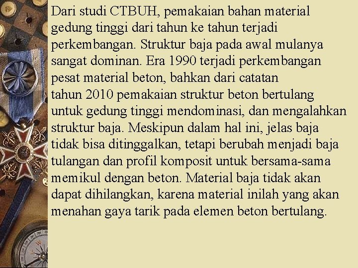 Dari studi CTBUH, pemakaian bahan material gedung tinggi dari tahun ke tahun terjadi perkembangan.