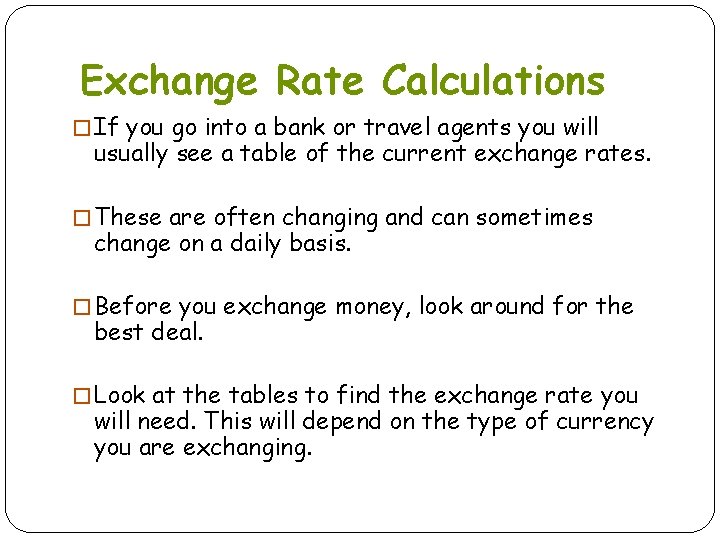 Exchange Rate Calculations � If you go into a bank or travel agents you