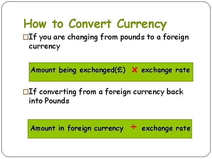 How to Convert Currency �If you are changing from pounds to a foreign currency
