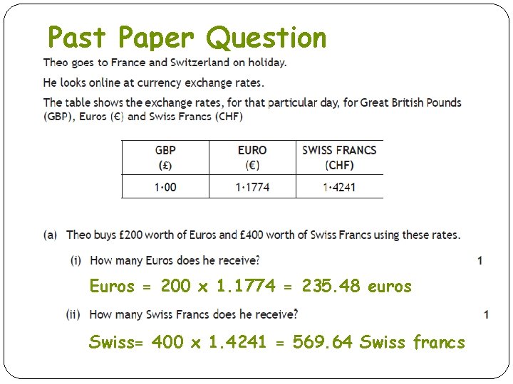 Past Paper Question Euros = 200 x 1. 1774 = 235. 48 euros Swiss=