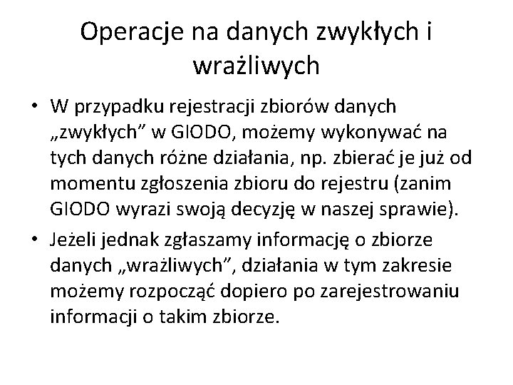 Operacje na danych zwykłych i wrażliwych • W przypadku rejestracji zbiorów danych „zwykłych” w