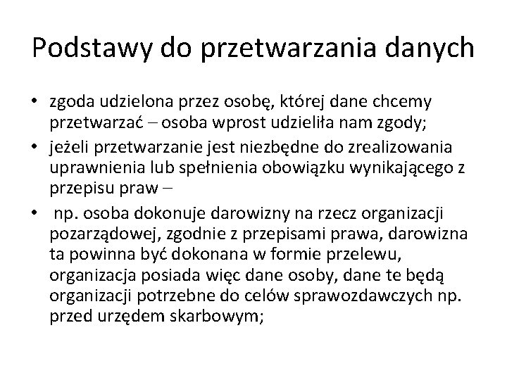 Podstawy do przetwarzania danych • zgoda udzielona przez osobę, której dane chcemy przetwarzać –