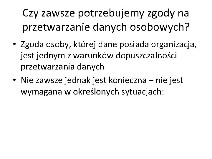 Czy zawsze potrzebujemy zgody na przetwarzanie danych osobowych? • Zgoda osoby, której dane posiada