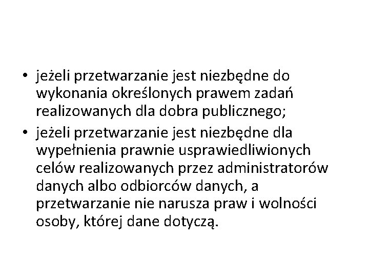  • jeżeli przetwarzanie jest niezbędne do wykonania określonych prawem zadań realizowanych dla dobra