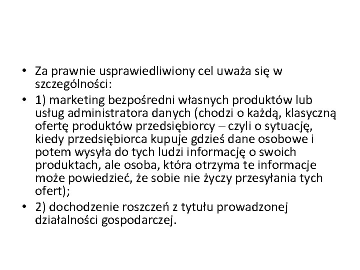  • Za prawnie usprawiedliwiony cel uważa się w szczególności: • 1) marketing bezpośredni