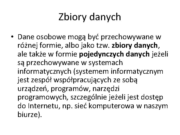 Zbiory danych • Dane osobowe mogą być przechowywane w różnej formie, albo jako tzw.