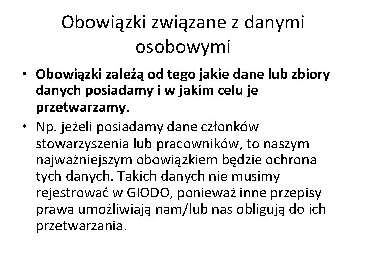 Obowiązki związane z danymi osobowymi • Obowiązki zależą od tego jakie dane lub zbiory