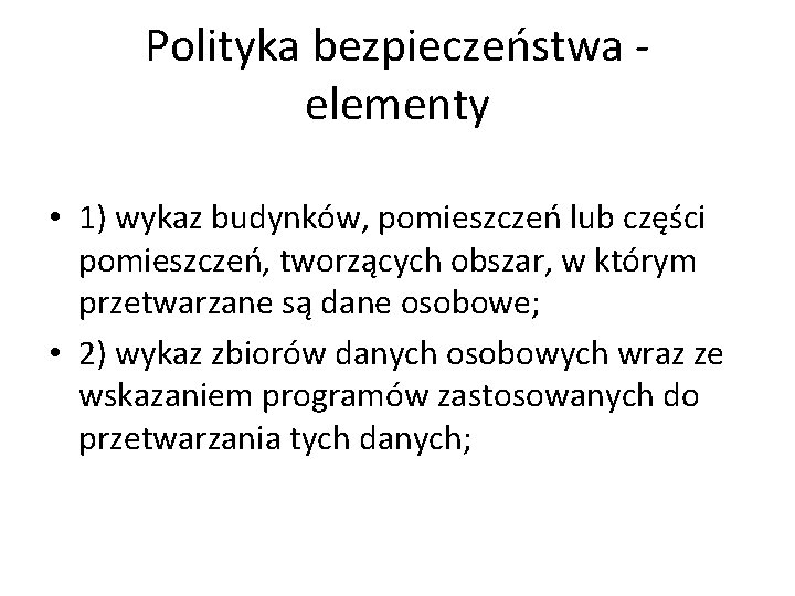 Polityka bezpieczeństwa elementy • 1) wykaz budynków, pomieszczeń lub części pomieszczeń, tworzących obszar, w