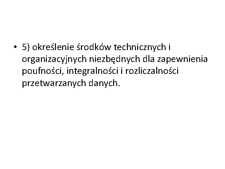  • 5) określenie środków technicznych i organizacyjnych niezbędnych dla zapewnienia poufności, integralności i