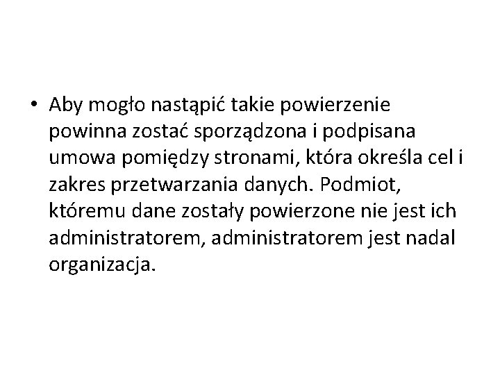  • Aby mogło nastąpić takie powierzenie powinna zostać sporządzona i podpisana umowa pomiędzy