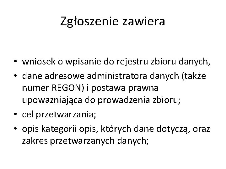 Zgłoszenie zawiera • wniosek o wpisanie do rejestru zbioru danych, • dane adresowe administratora