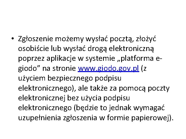  • Zgłoszenie możemy wysłać pocztą, złożyć osobiście lub wysłać drogą elektroniczną poprzez aplikacje