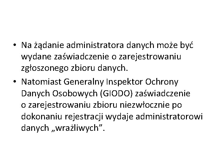  • Na żądanie administratora danych może być wydane zaświadczenie o zarejestrowaniu zgłoszonego zbioru