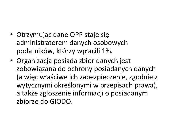  • Otrzymując dane OPP staje się administratorem danych osobowych podatników, którzy wpłacili 1%.