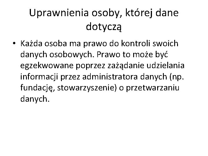 Uprawnienia osoby, której dane dotyczą • Każda osoba ma prawo do kontroli swoich danych