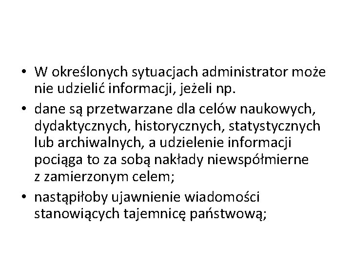  • W określonych sytuacjach administrator może nie udzielić informacji, jeżeli np. • dane