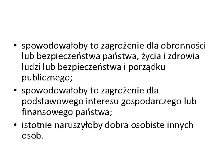  • spowodowałoby to zagrożenie dla obronności lub bezpieczeństwa państwa, życia i zdrowia ludzi