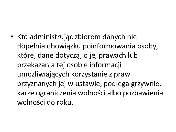  • Kto administrując zbiorem danych nie dopełnia obowiązku poinformowania osoby, której dane dotyczą,