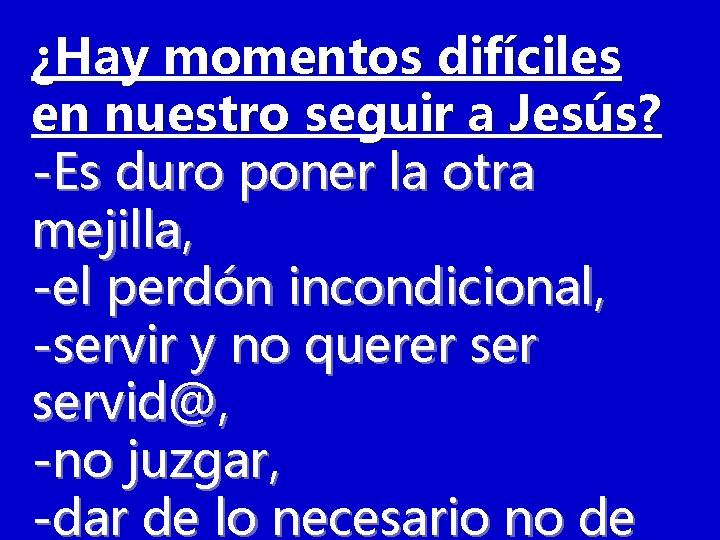 ¿Hay momentos difíciles en nuestro seguir a Jesús? -Es duro poner la otra mejilla,